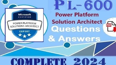 Complete Microsoft PL-600: Microsoft Power Platform Solution Architect (PL-600) - Practice Q&A