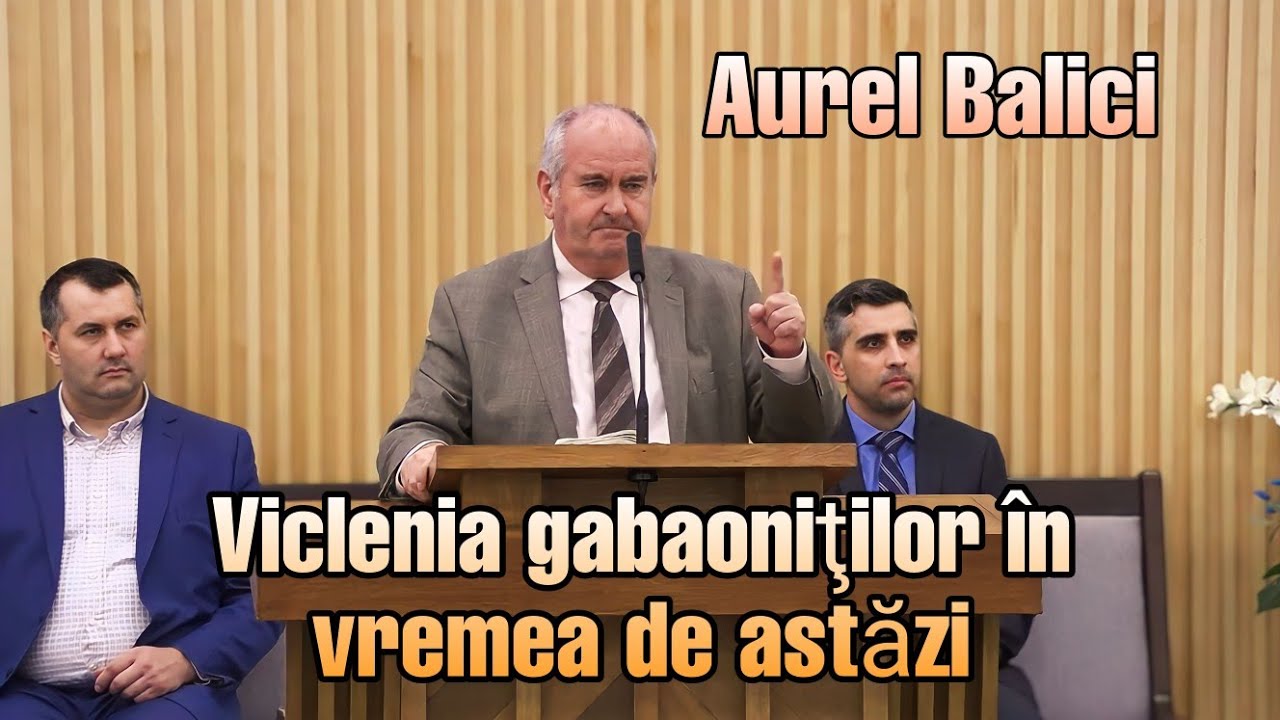 Aurel Bălici 》 Viclenia gabaoniţilor în vremea de astăzi  | Predică 2024.