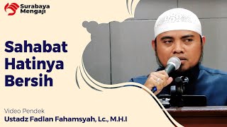 Sahabat Hatinya Bersih - Ustadz Fadlan Fahamsyah, Lc., M.H.I