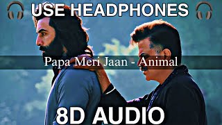 Papa Meri Jaan (8D Audio) | Animal | Ranbir Kapoor | Anil k,Rashmika M |  Sonu Nigam, Bhushan k