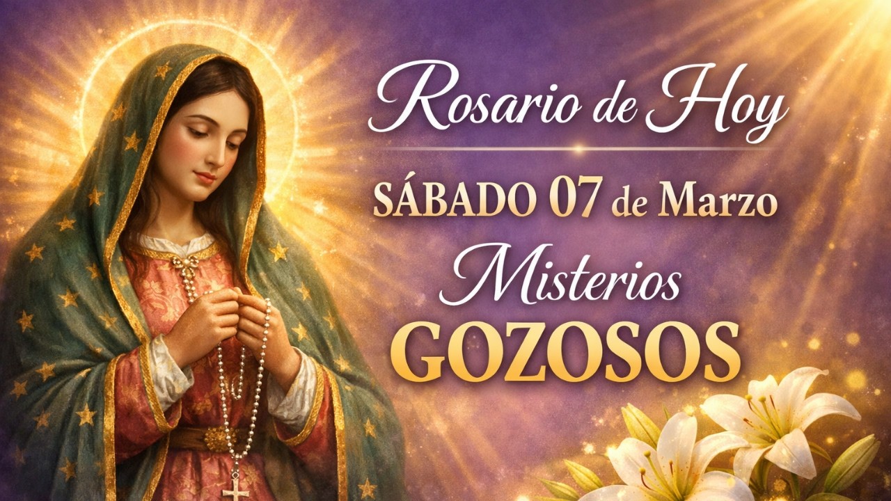SANTO ROSARIO DE HOY SÁBADO 07 MARZO 2026 🌿 MISTERIOS GOZOSOS : La Alegría de María y Jesús