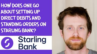 How does one go about setting up direct debits and standing orders on Starling Bank?