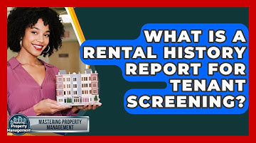 What Is A Rental History Report For Tenant Screening? - Mastering Property Management