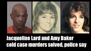 Cold case closed after 35 years; tragic end of Jacqueline Lard and Amy Baker