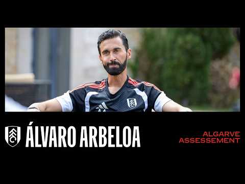 "Working hard is our job" | Álvaro Arbeloa reviews Fulham's pre-season camp in Portugal