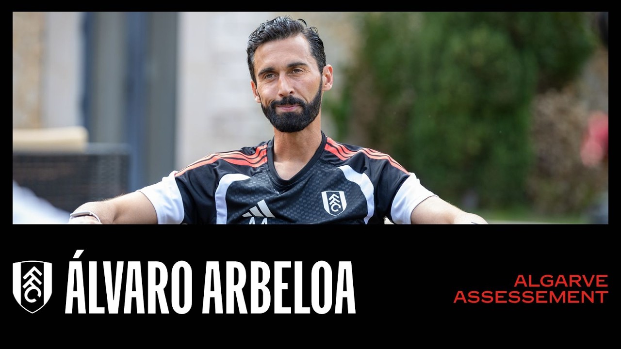 "Working hard is our job" | Álvaro Arbeloa reviews Fulham's pre-season camp in Portugal