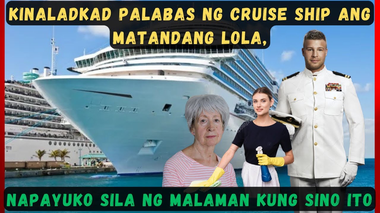 KINALADKAD PALABAS NG CRUISE SHIP ANG MATANDANG LOLA,NAPAYUKO SILA NG MALAMAN KUNG SINO ITO