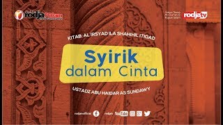 Syirik Dalam Cinta (Al Irsyad Ila Shahihil I'tiqod) l Ustadz Abu Haidar As Sundawy