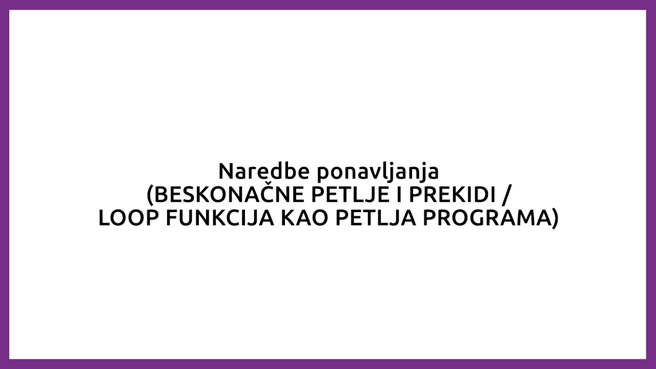 3.  Naredbe ponavljanja - Beskonačne petlje - Loop funkcija
