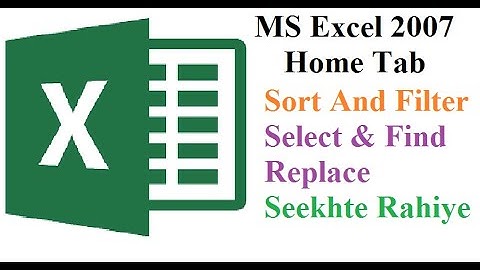 MS Excel 2007 || Home Tab || Sort And Filter || Select & Find Replace ||  Seekhte Rahiye