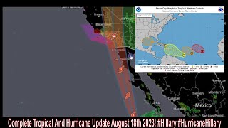 Complete Tropical And Hurricane Update August 18th 2023! #Hillary #HurricaneHillary