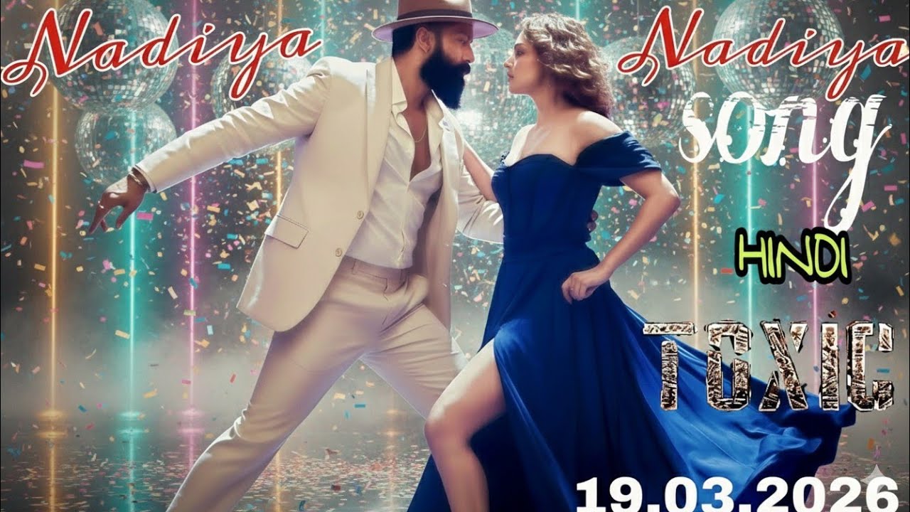 Nadiya Nadiya Song | TOXIC | Rocking Star Yash | Kiara Advani | Geetu Mohandas | First Single | KVN