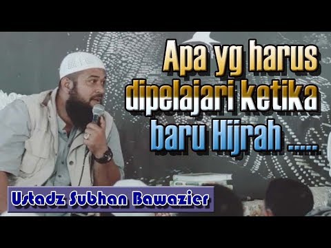 apa-yang-harus-dipelajari-ketika-baru-hijrah---ustadz-subhan-bawazier