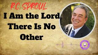 I Am the Lord, There Is No Other- Ministério R.C. Sproul