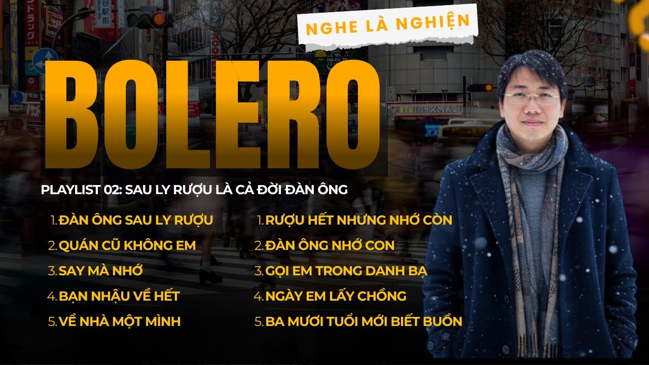 Bolero Đàn Ông Say Rượu – Nhạc Bolero Buồn Nghe Đêm | Nghe Là Nghiện