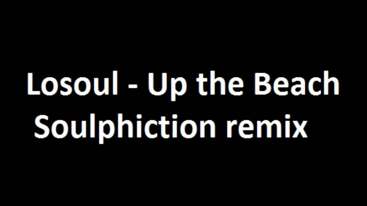 losoul - up the beach (soulphiction remix)