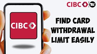 How to Find Out Card Withdrawal Limit of CIBC Bank | Daily Purchase and CIBC ATM Withdrawal Limit