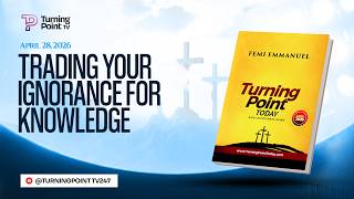 TRADING YOUR IGNORANCE FOR KNOWLEDGE || Turning Point Today Daily Devotion || 28th April