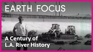 A Century of L.A. River History | Earth Focus | PBS SoCal