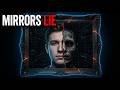 The Terrifying Reason Mirrors Aren't Showing You Reality