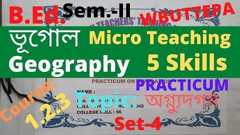 B.Ed. (Sem.-2) Geography Micro teaching or Simulation Practicum / Course: 1.2.3 / ভূগোল / WBUTTEPA