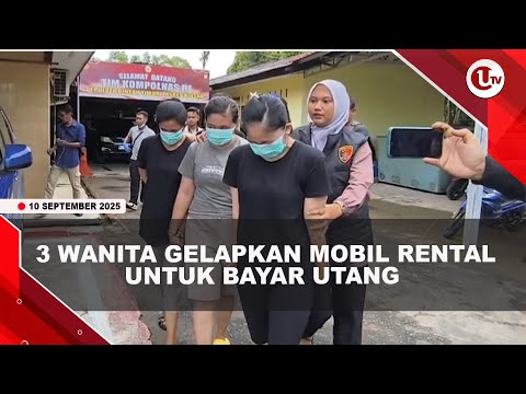 TIGA WANITA GELAPKAN MOBIL RENTAL, DAPAT Rp30 JUTA UNTUK BAYAR UTANG  | U-NEWS
