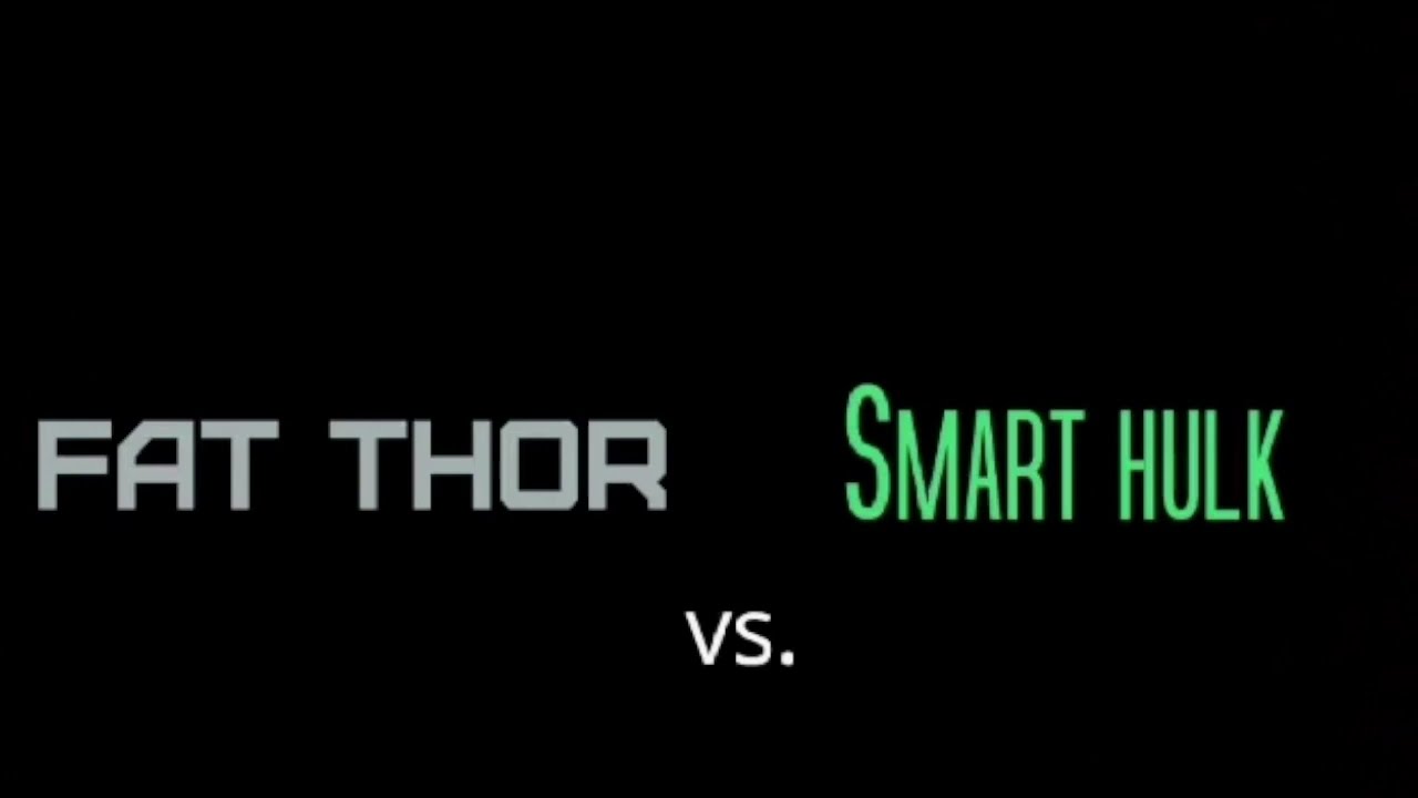 Fat Thor v. Smart Hulk