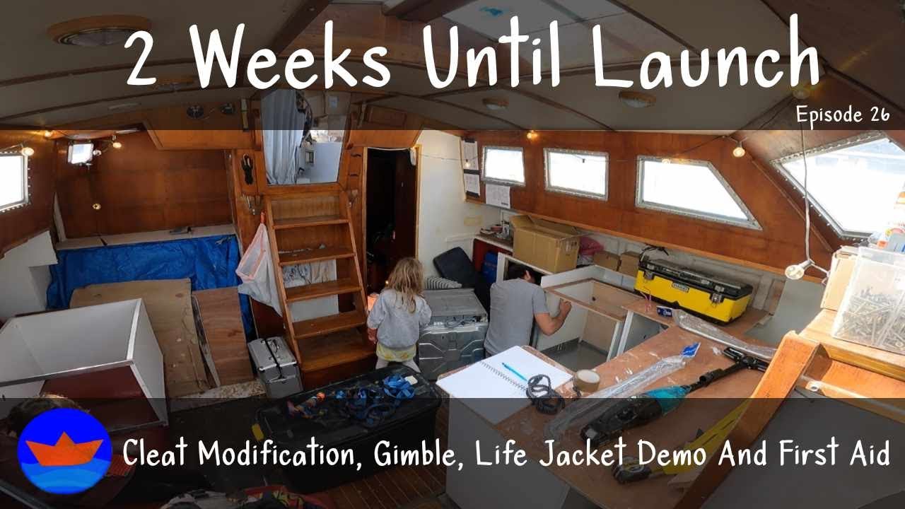 2 Weeks Until Launch | Cleat Modification, Gimble, Life Jacket Demo And First Aid | Episode 26