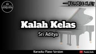 Kalah Kelas - Sri Aditya ( Karaoke Piano - Female Key )