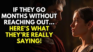 If They Go Months Without Reaching Out Heres What Theyre Really Saying  Stoicism