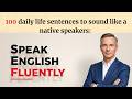 100 Daily Life Sentences to Sound Like a native speakers | English Sentences Practices For Begginers