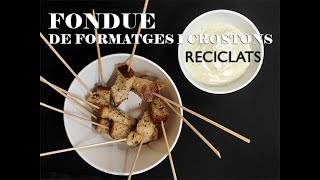 FONDUE DE FORMATGES I CROSTONS RECICLATS