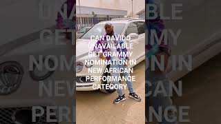 CAN DAVIDO UNAVAILABLE GET GRAMMY NOMINATION IN NEW AFRICAN PERFORMANCE CATEGORY.