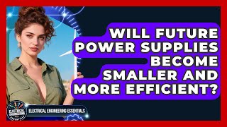 Will Future Power Supplies Become Smaller and More Efficient?