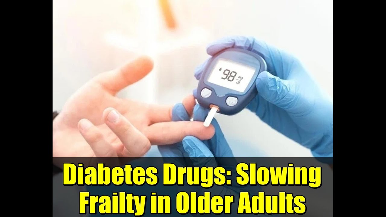 Diabetes Drugs: Slowing Frailty in Older Adults