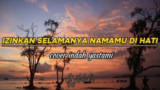 izinkan selamanya namamu di hati - eye ( cover indah yastami ) lirik lagu 🎶🎶🎶