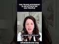 The trans movement is an attack on gay people
