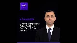 Minutes to Meltdown: Cyber Resilience, Zero Trust &amp; Clean Rooms with Ravi Baldev Singh