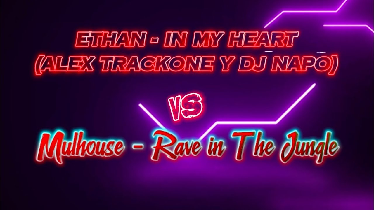 Ethan - In My Heart (Alextrackone & Dj Napo) vs Mulhouse - Rave in The Jungle