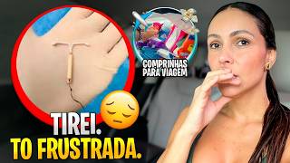 TIREI O DIU NO MEIO DO CAOS PRÉ VIAGEM! | *eu não estava nada bem!*