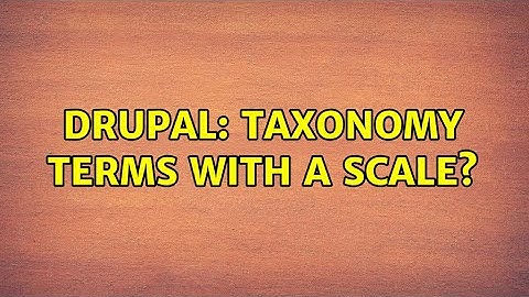 Drupal: Taxonomy terms with a scale? (2 Solutions!!)