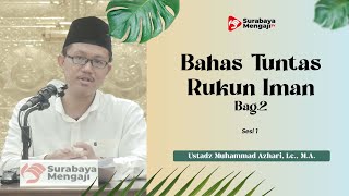Dauroh Ilmiah: Bahas Tuntas Rukun Iman Bag.2 (01) - Ustadz Muhammad Azhari, Lc., M.A.