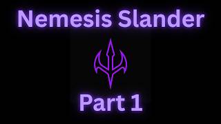 Nemesis Slander (Part 1?)