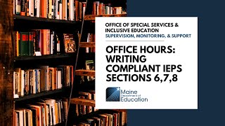 Special Services Office Hours: Writing Compliant IEPs Sections 6,7,8