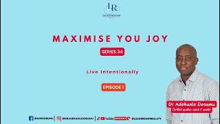 Series 34 | Maximise Your Joy || Episode 1 | Live Intentionally