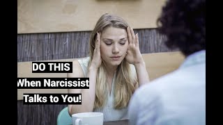 DO THIS When Narcissist Talks to You!