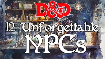 12 D&D NPC Ideas Your Players Will NEVER Forget!