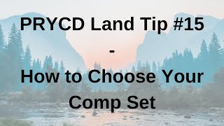 PRYCD Land Tip #15 - How to Choose Your Comp Set