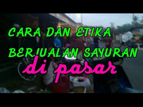 CARA DAN ETIKA BERJUALAN AN DI PASAR TRADISIONAL - YouTube