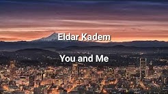 Eldar Kadem- you and me ( lyrics )  - Durasi: 2:37. 